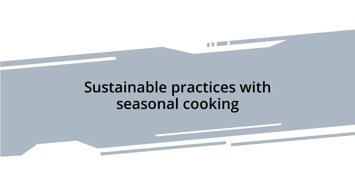Sustainable practices with seasonal cooking