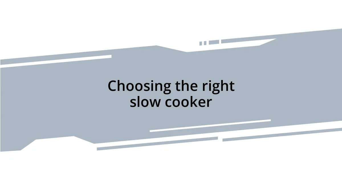 Choosing the right slow cooker