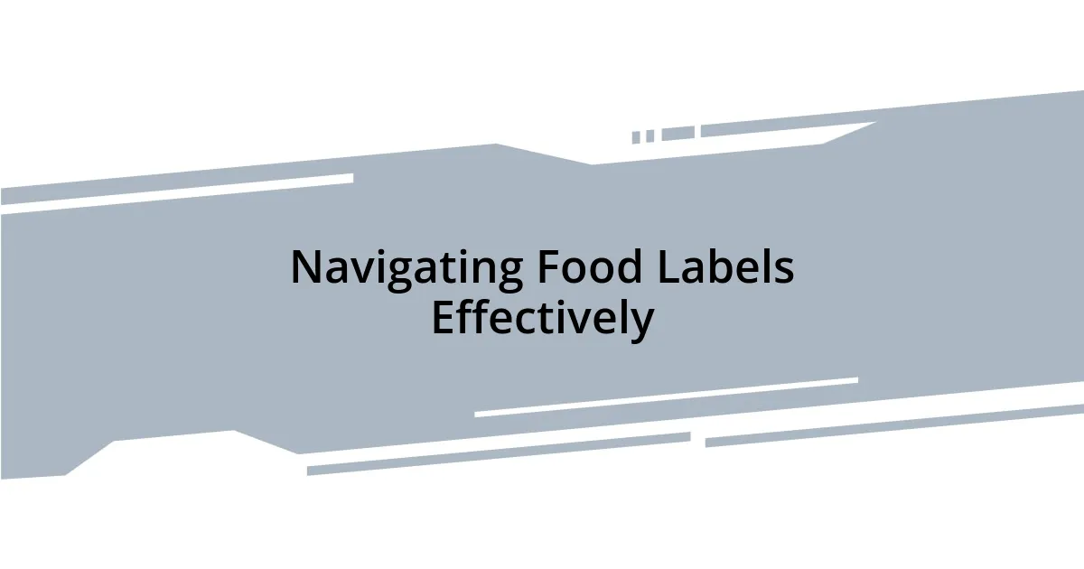 Navigating Food Labels Effectively