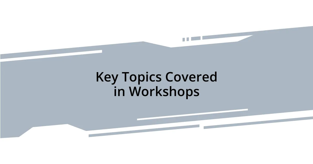 Key Topics Covered in Workshops