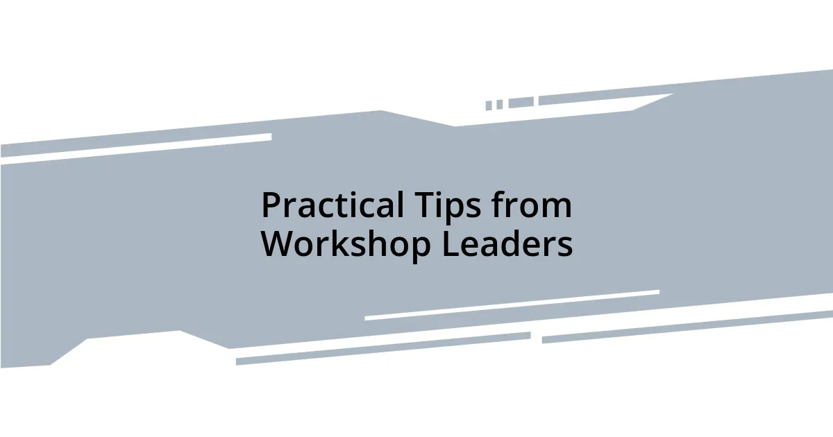Practical Tips from Workshop Leaders