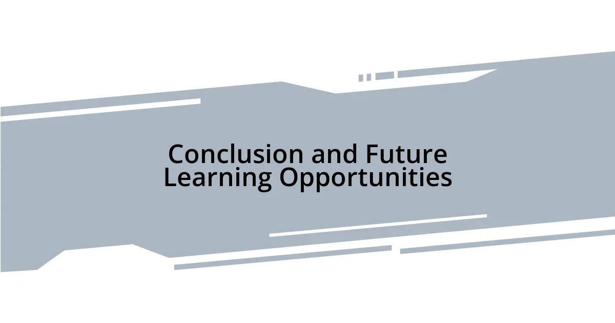 Conclusion and Future Learning Opportunities