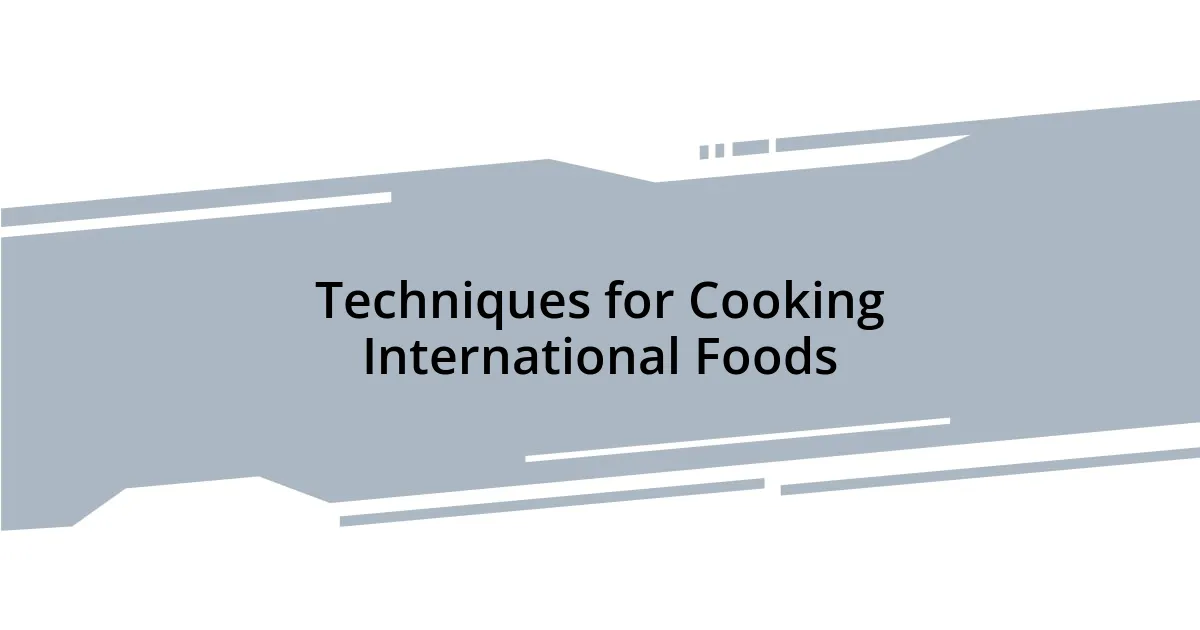 Techniques for Cooking International Foods