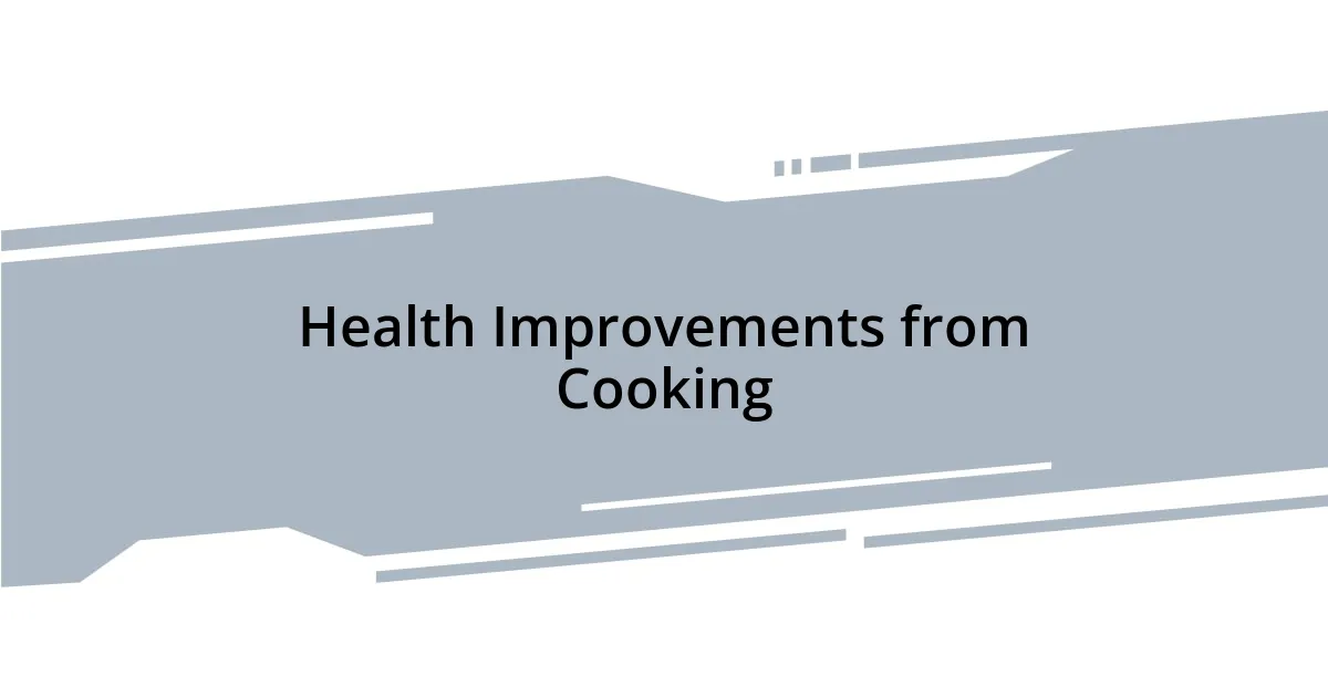 Health Improvements from Cooking
