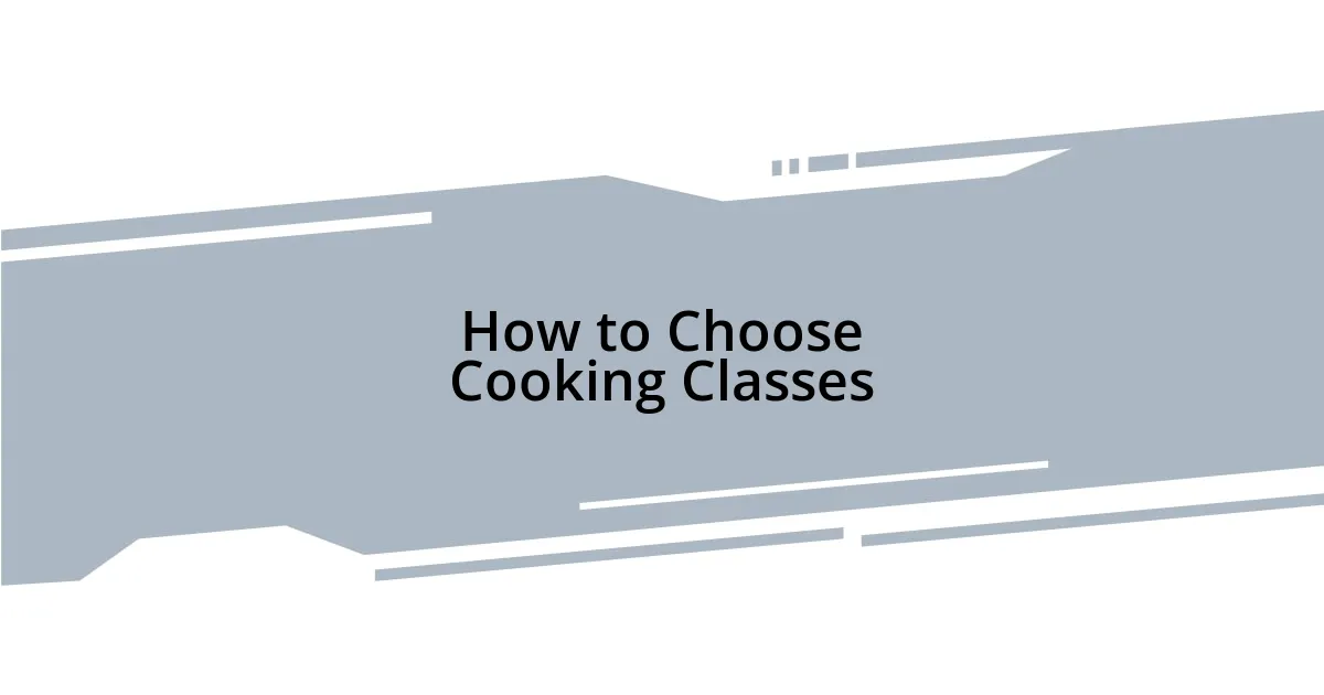How to Choose Cooking Classes