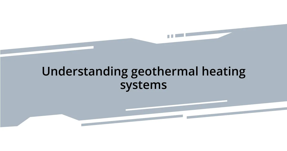 Understanding geothermal heating systems
