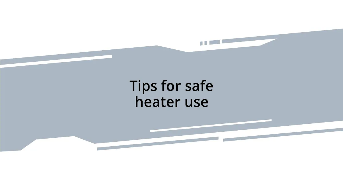 Tips for safe heater use
