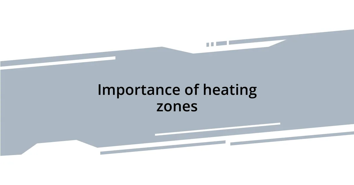 Importance of heating zones