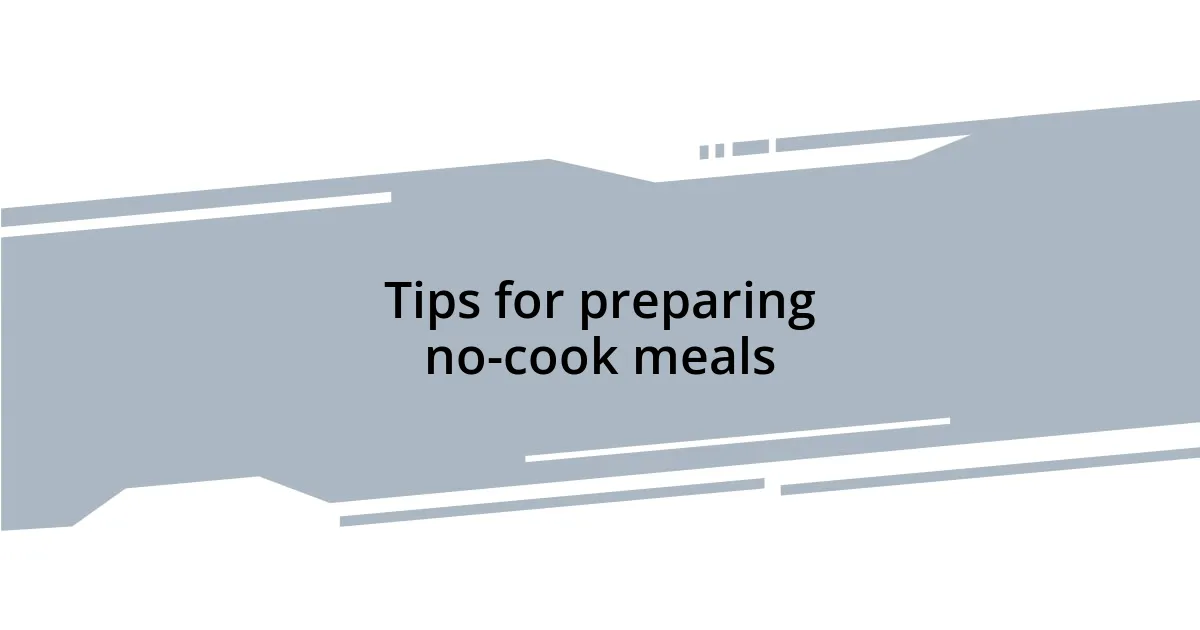 Tips for preparing no-cook meals
