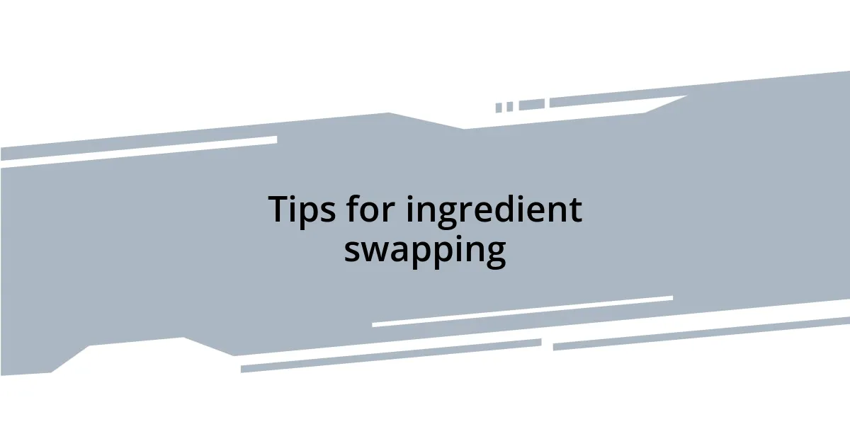 Tips for ingredient swapping