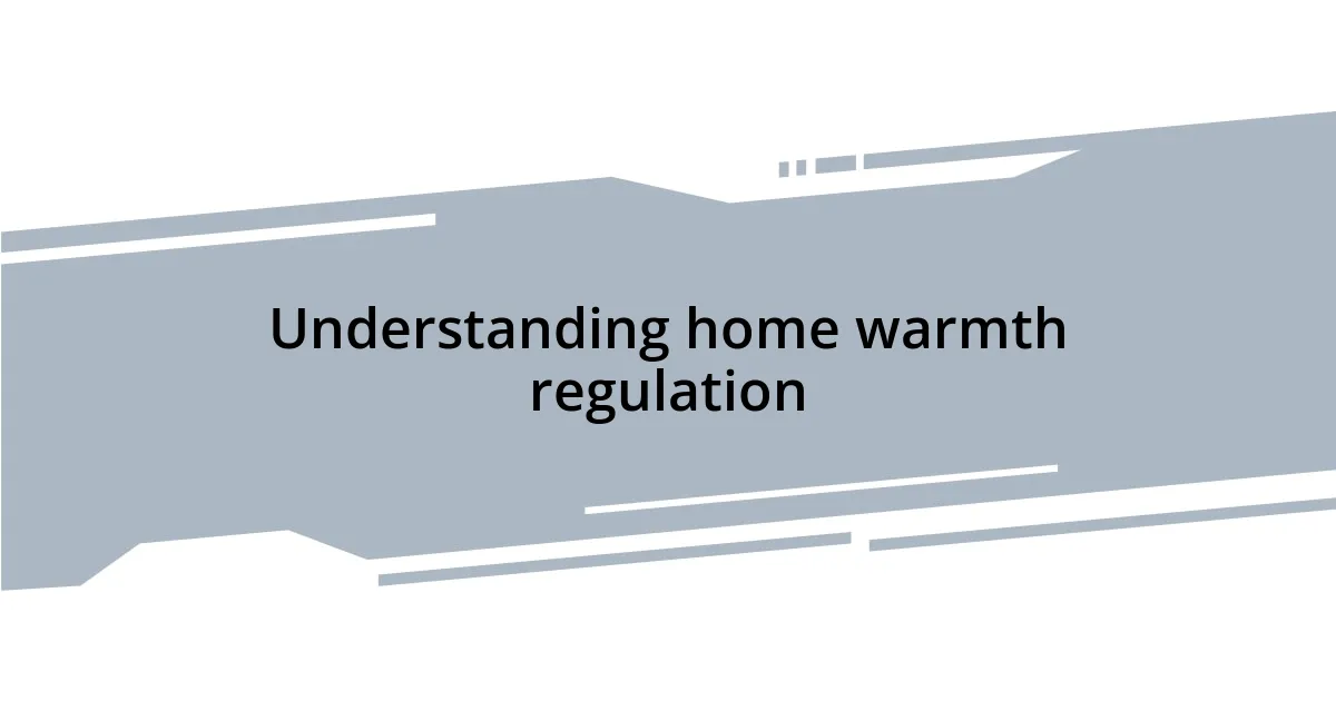 Understanding home warmth regulation