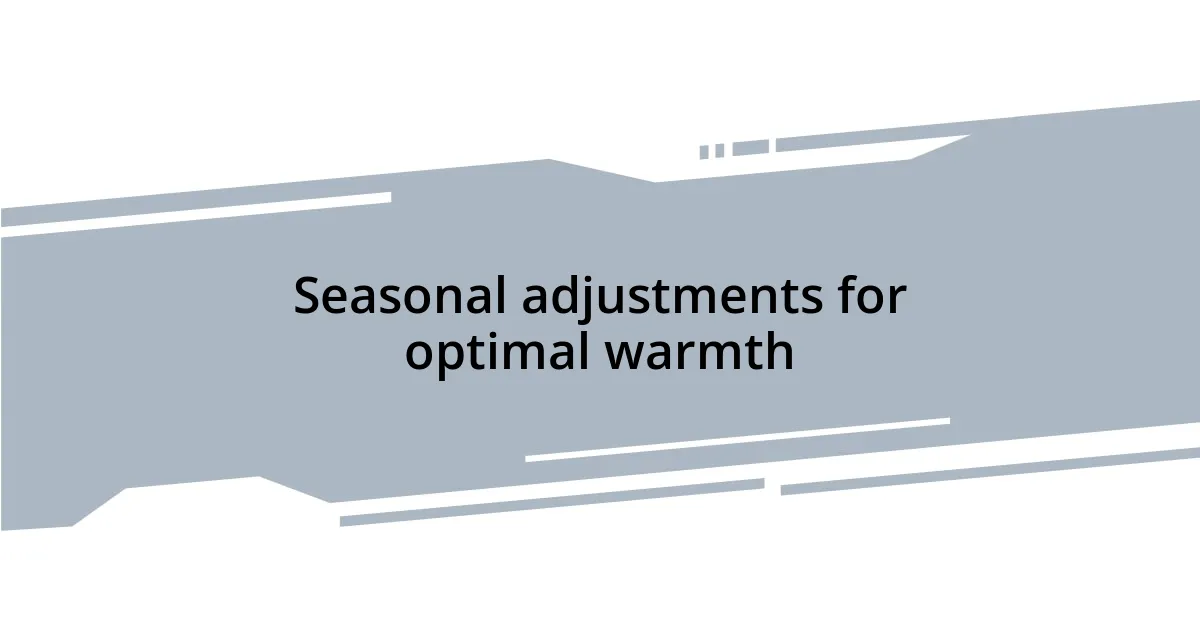 Seasonal adjustments for optimal warmth