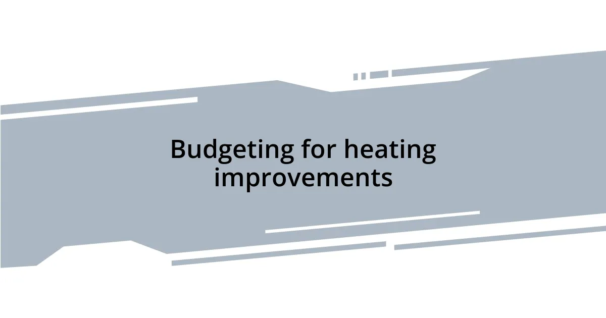 Budgeting for heating improvements
