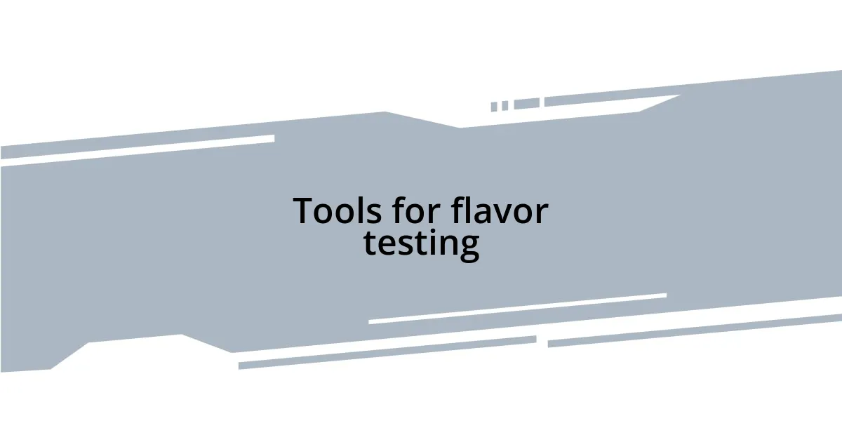Tools for flavor testing