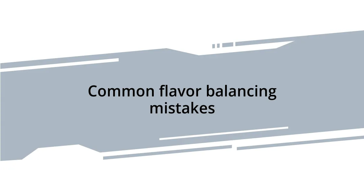 Common flavor balancing mistakes