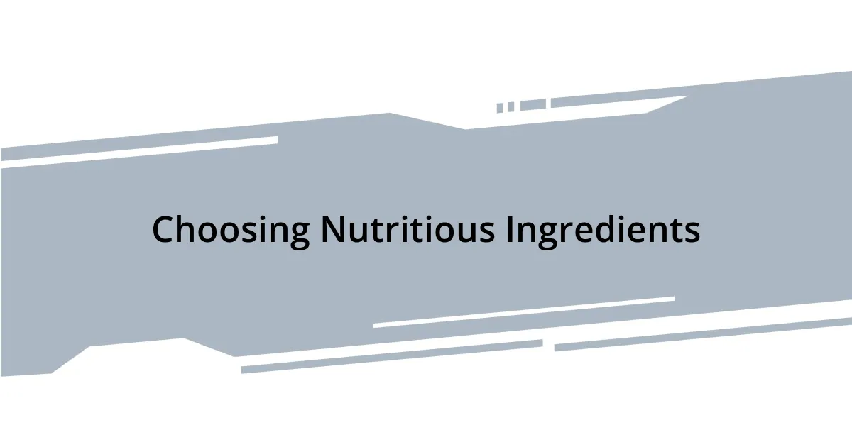 Choosing Nutritious Ingredients