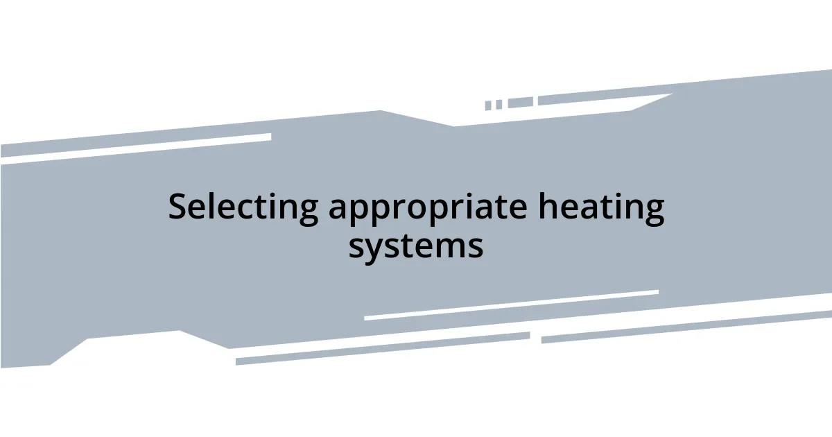 Selecting appropriate heating systems