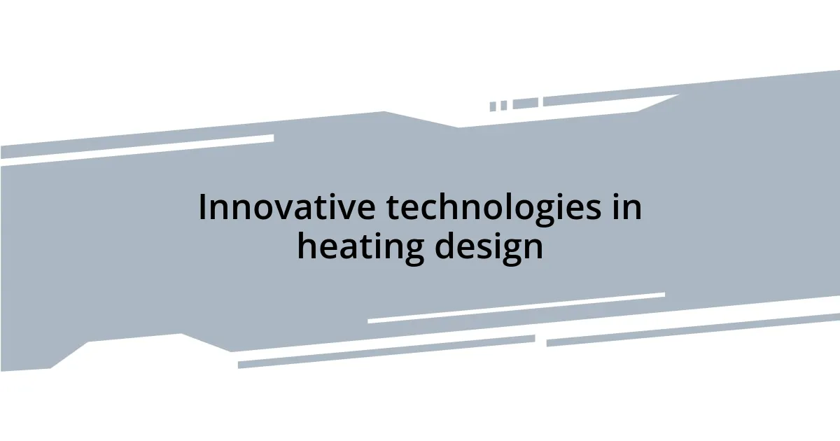Innovative technologies in heating design