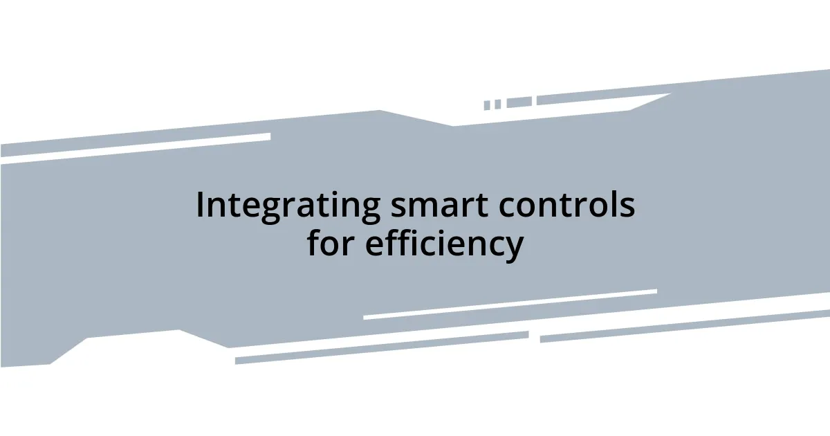 Integrating smart controls for efficiency