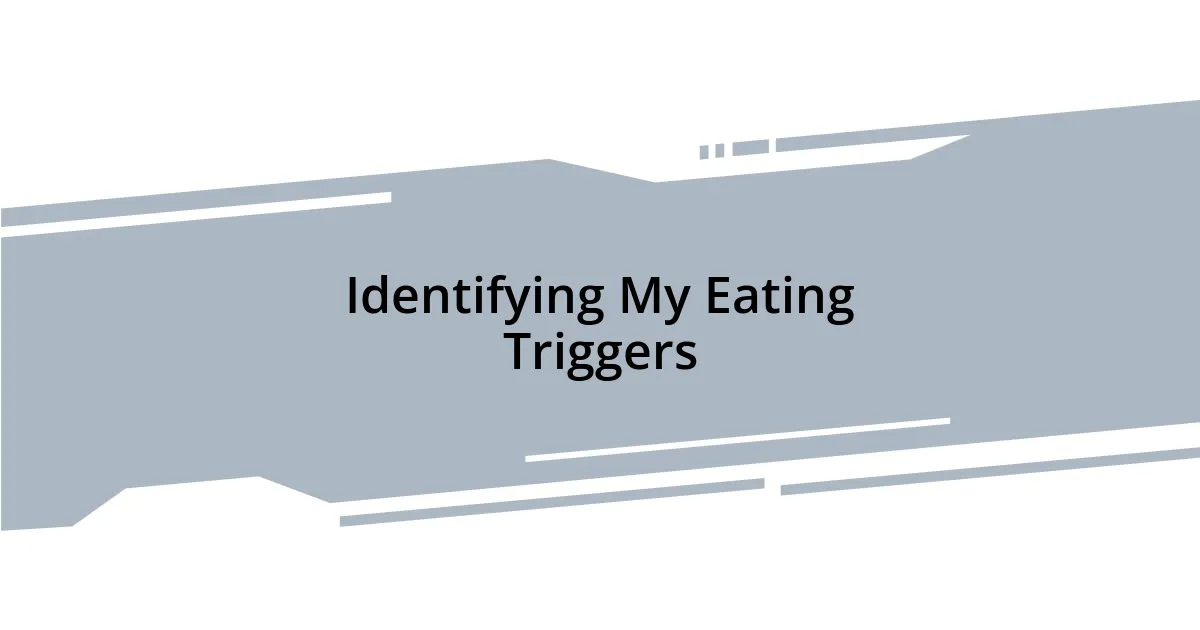 Identifying My Eating Triggers
