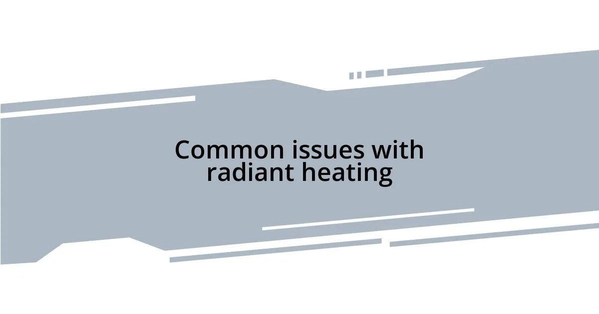 Common issues with radiant heating